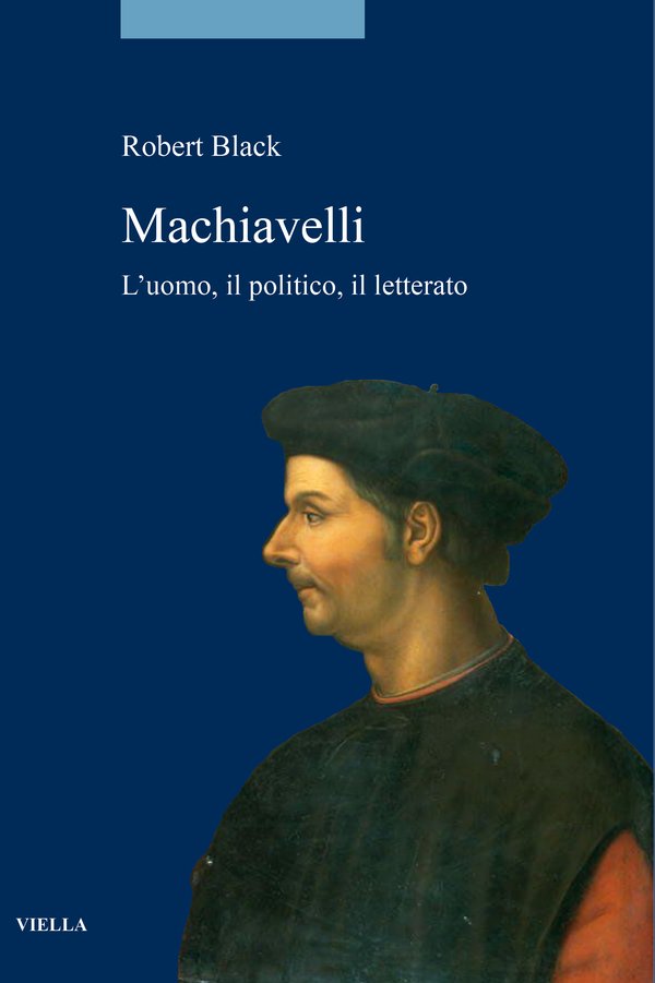 Machiavelli. L’uomo, il politico, il letterato